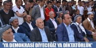 'Ya demokrasi diyeceğiz ya diktatörlük'