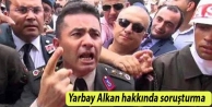 Yarbay Alkan hakkında soruşturma