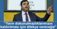 “Yarın dokunulmazlıklarımızın kaldırılması...