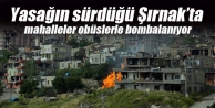 Yasağın sürdüğü Şırnak’ta mahalleler obüslerle...