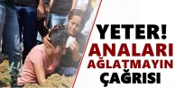 'Yeter! Anaları Ağlatmayın' çağrısı