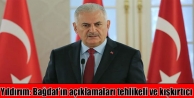 Yıldırım: Bağdat’ın açıklamaları tehlikeli...