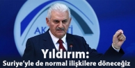 Yıldırım: Suriye’yle de normal ilişkilere döneceğiz