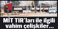 Yine MİT tırları: Tırlattırıcı resmî çelişkiler