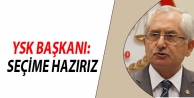 YSK Başkanı: Seçime hazırız