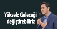 Yüksek: Geleceği değiştirebiliriz