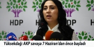 Yüksekdağ: AKP savaşa 7 Haziran'dan önce başladı