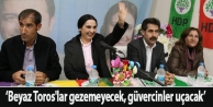 Yüksekdağ: Beyaz Toros'lar gezemeyecek, güvercinler uçacak