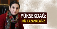 Yüksekdağ: Biz kazanacağız