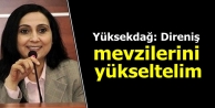 Yüksekdağ: Direniş mevzilerini yükseltelim