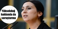 Yüksekdağ hakkında da soruşturma