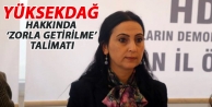 Yüksekdağ hakkında ‘zorla getirilme’ talimatı