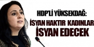 Yüksekdağ: İsyan haktır ve kadınlar daha çok...