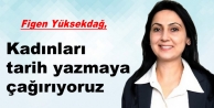 Yüksekdağ: Kadınları tarih yazmaya çağırıyoruz