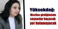 Yüksekdağ: Meclise girdiğimizde soysuzlar kaçacak...