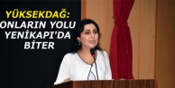 Yüksekdağ: Onların yolu Yenikapı'da biter