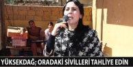 Yüksekdağ; Oradaki sivilleri tahliye edin