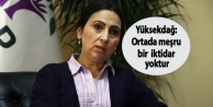 Yüksekdağ: Ortada meşru bir iktidar yoktur