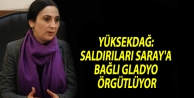 Yüksekdağ: Saldırıları Saray'a bağlı gladyo örgütlüyor