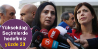 Yüksekdağ: Seçimlerde hedefimiz yüzde 20