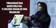 Yüksekdağ’dan Davutoğlu’na: ‘O evlerde insanlar...