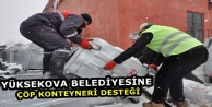 Yüksekova Belediyesine çöp konteyneri desteği