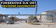 Yüksekova İlk Üst Geçidine Kavuşuyor