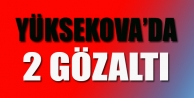 Yüksekova’da 2 Gözaltı