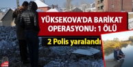 Yüksekova'da barikat operasyonu: 1 ölü