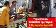 Yüksekova'da Barikatlara operasyon: 2 Kişi hayatını...