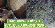 Yüksekova'da birçok ev kurşunların hedefi oldu