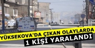 Yüksekova'da Çıkan Olaylarda;1 kişi Yaralandı