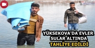 Yüksekova'da Evler Sular Altında Kalınca Tahliye...