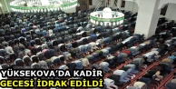 Yüksekova’da Kadir Gecesi İdrak Edildi