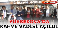 Yüksekova'da KAHVE VADİSİ Açıldı