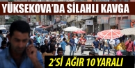 Yüksekova'da kavga: 10 yaral