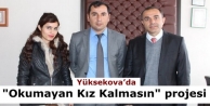 Yüksekova’da “Okumayan Kız Kalmasın“ projesi