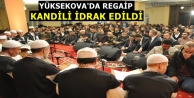 Yüksekova'da Regaip Kandili İdrak Edildi