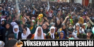 Yüksekova’da Seçim Şenliği