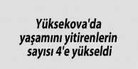 Yüksekova'da yaşamını yitirenlerin sayısı 4'e...