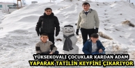 Yüksekovalı çocuklar kardan adam yaparak tatilin...