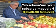 Yüksekova'nın yerli sebze ve meyveleri tezgahları...