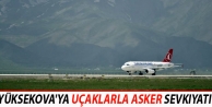 Yüksekova'ya uçaklarla asker sevkıyatı