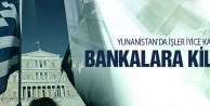 Yunanistan krizinin sonuçları bankalara kilit vuruldu