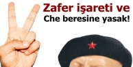 Zafer işareti ve Che beresine yasak!