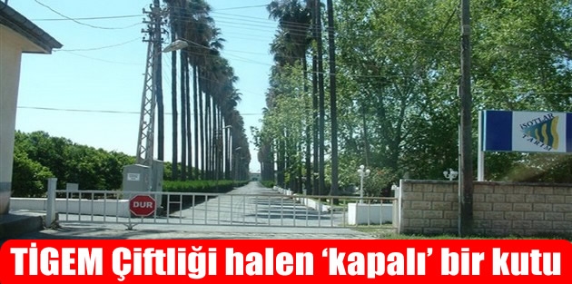 TİGEM Çiftliği halen ‘kapalı’ bir kutu