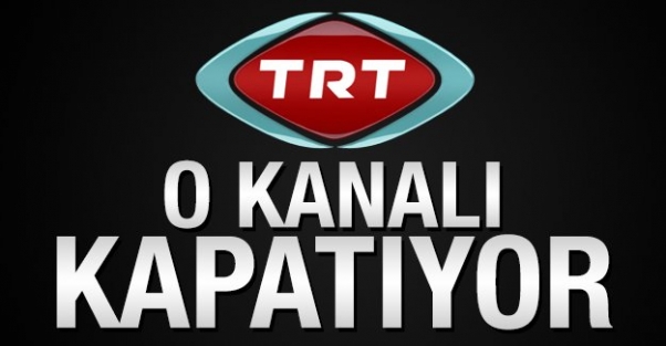 TRT o kanalı kapatıyor