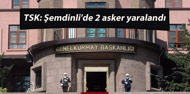 TSK: Şemdinli'de 2 asker yaralandı