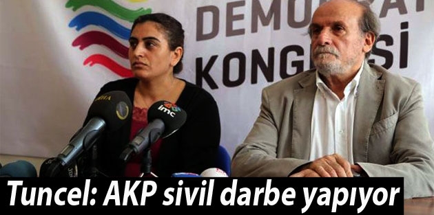 Tuncel: AKP sivil darbe yapıyor