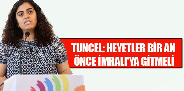 Tuncel: Heyetler bir an önce İmralı'ya gitmeli